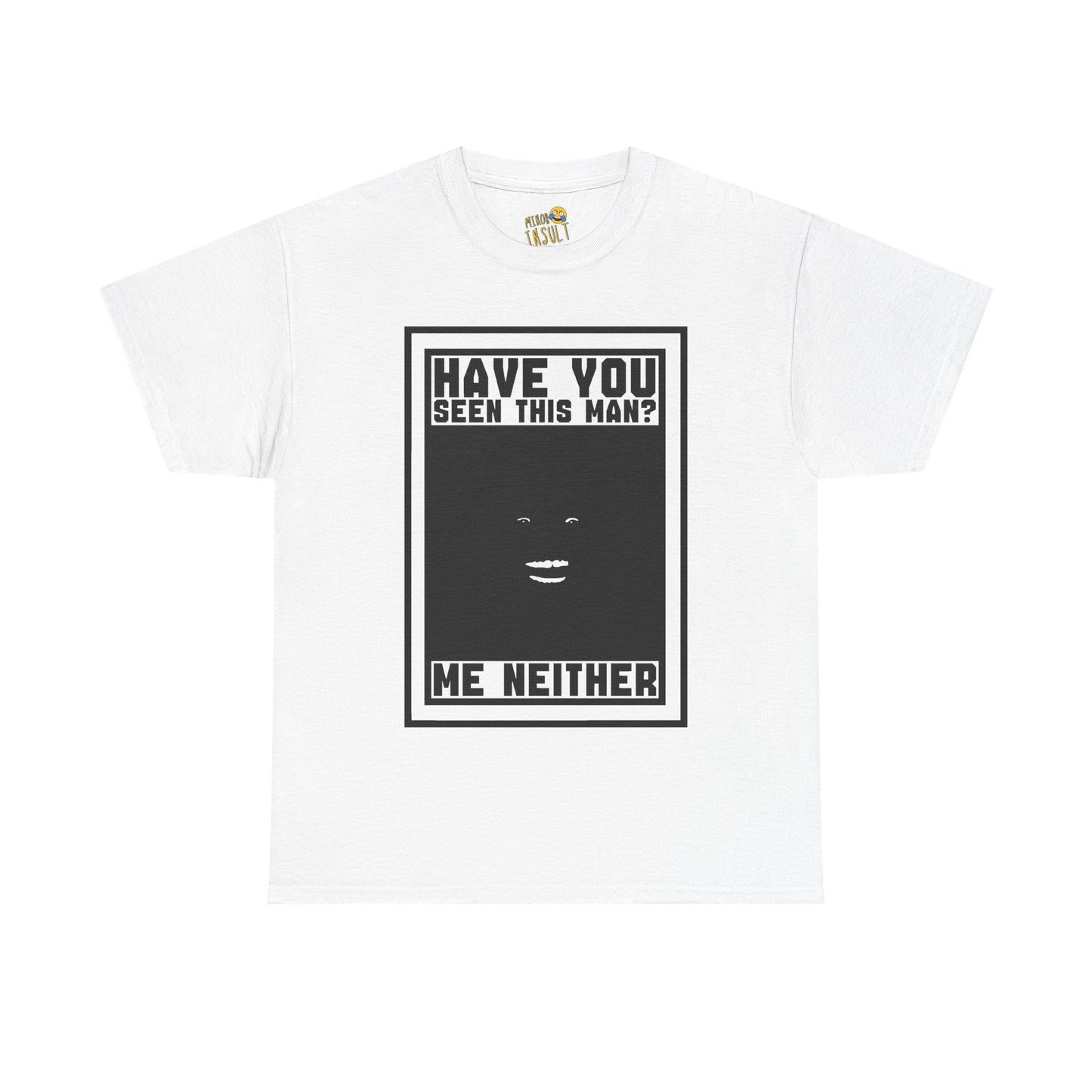 Have You Seen This Man Tee