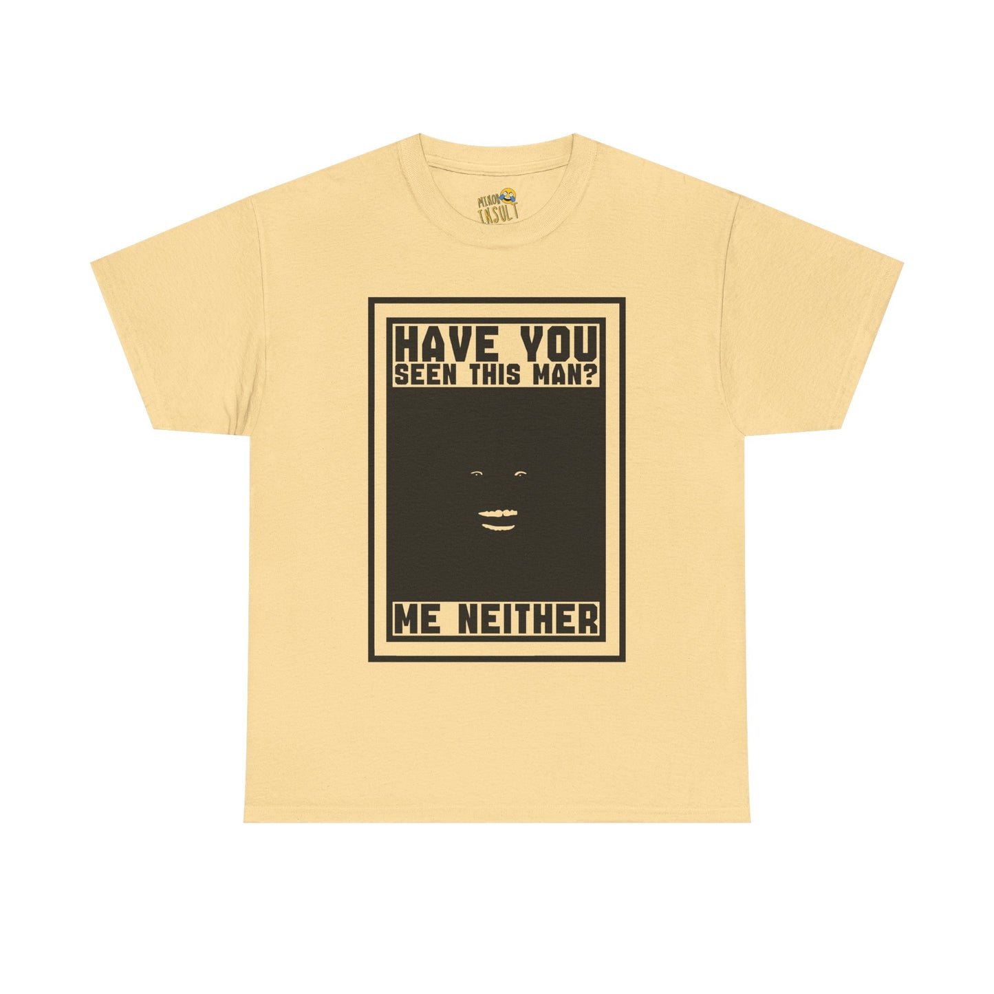 Have You Seen This Man Tee
