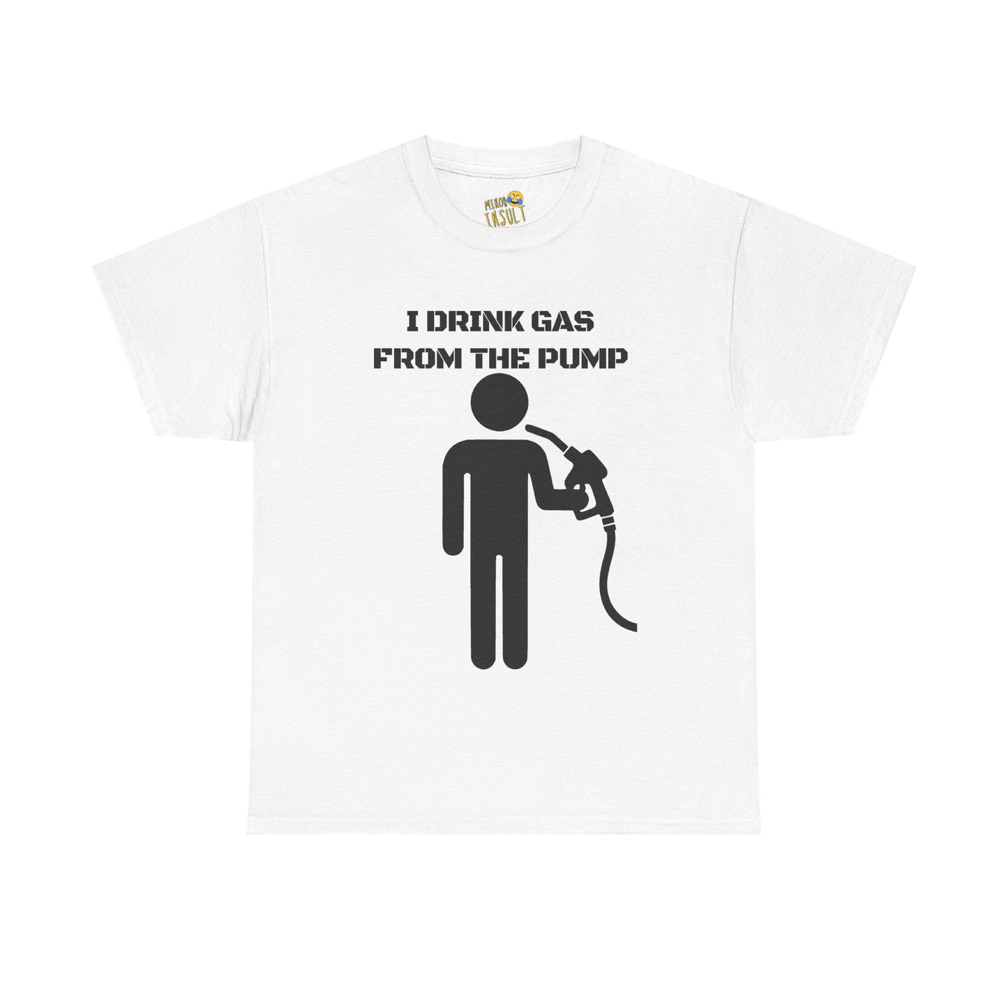 I Drink Gas From The Pump Tee