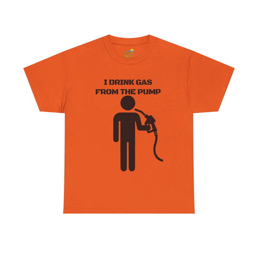 I Drink Gas From The Pump Tee