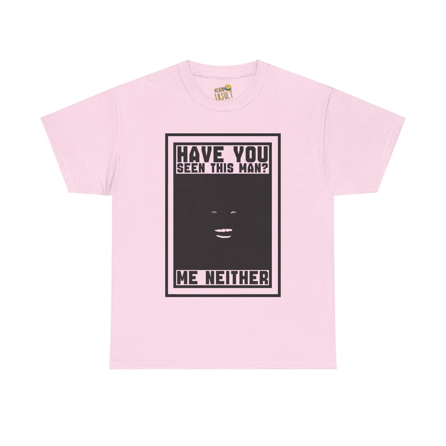 Have You Seen This Man Tee